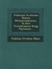 bokomslag Publiusza Owidiusza Nasona Metamorphoseon, to Iest