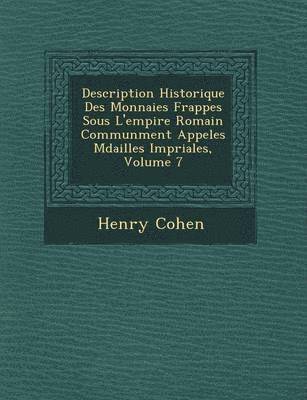 Henry Cohen - Description Historique Des Monnaies Frapp�es Sous L'empire Romain Commun�ment Appel�es M�dailles Imp�riales, Volume 7, Häftad