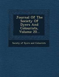 bokomslag Journal of the Society of Dyers and Colourists, Volume 20...