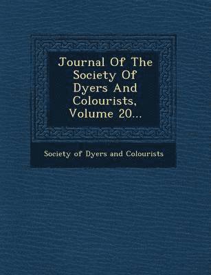 Journal of the Society of Dyers and Colourists, Volume 20...