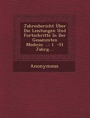 bokomslag Jahresbericht Uber Die Leistungen Und Fortschritte in Der Gesammten Medicin ...