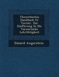 bokomslag Theoretisches Handbuch F R Turner, Zur Einf Hrung in Die Turnerische Lehrth Tigkeit