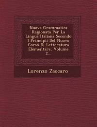 bokomslag Nuova Grammatica Ragionata Per La Lingua Italiana Secondo I Principii del Nuovo Corso Di Letteratura Elementare, Volume 2...