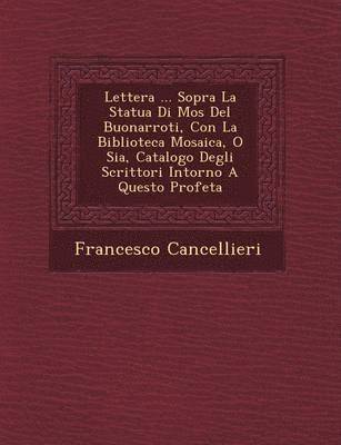 Francesco Cancellieri - Lettera ... Sopra La Statua Di Mos� Del Buonarroti, Con La Biblioteca Mosaica, O Sia, Catalogo Degli Scrittori Intorno A Questo Profeta, Häftad
