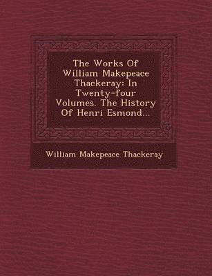 bokomslag The Works Of William Makepeace Thackeray