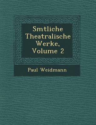 S Mtliche Theatralische Werke, Volume 2 1