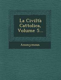 bokomslag La Civilta Cattolica, Volume 5...