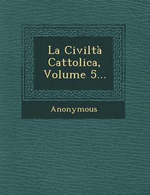 La Civilta Cattolica, Volume 5... 1