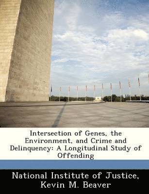 Kevin M Beaver - Intersection of Genes, the Environment, and Crime and Delinquency, Häftad
