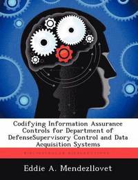 bokomslag Codifying Information Assurance Controls for Department of Defensesupervisory Control and Data Acquisition Systems