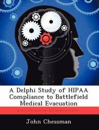 bokomslag A Delphi Study of Hipaa Compliance to Battlefield Medical Evacuation