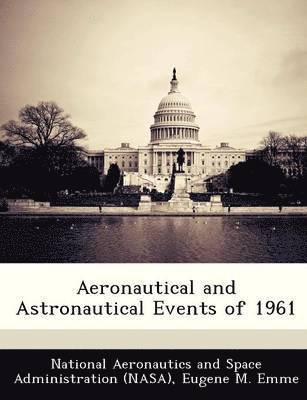 Eugene M Emme - Aeronautical and Astronautical Events of 1961, Häftad