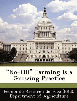 No-Till Farming Is a Growing Practice 1