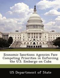 bokomslag Economic Sanctions Agencies Face Competing Priorities in Enforcing the U.S. Embargo on Cuba