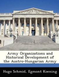 bokomslag Army Organizations and Historical Development of the Austro-Hungarian Army