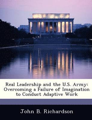 John B Richardson - Real Leadership and the U.S. Army, Häftad