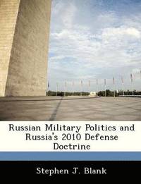 bokomslag Russian Military Politics and Russia's 2010 Defense Doctrine