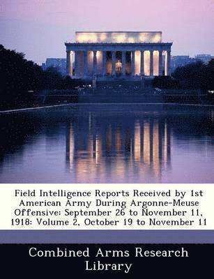 Field Intelligence Reports Received by 1st American Army During Argonne-Meuse Offensive 1