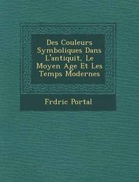 bokomslag Des Couleurs Symboliques Dans L'Antiquit, Le Moyen Age Et Les Temps Modernes