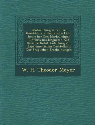 bokomslag Beobachtungen Ber Das Geschichtete Electrische Licht Sowie Ber Den Merkw Rdigen Einfluss Des Magneten Auf Dasselbe Nebst Anleitung Zur Experimentellen