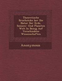 bokomslag Theoretische Bruchst Cke Ber Die Natur Der Erde, Sonnen- Und Planeten Welt in Bezug Auf Verschiedene Wissenschaften