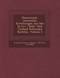 bokomslag Theoretisch-Practische Er Rterungen Aus Den in LIV-, Esth- Und Curland Geltenden Rechten, Volume 4