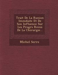 bokomslag Trait de La R Union IMM Diate Et de Son Influence Sur Les Progr S R Cens de La Chirurgie...