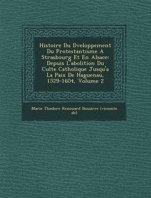 Marie Th Odore Renouard Bussi Rre (V - Histoire Du D Veloppement Du Protestantisme a Strasbourg Et En Alsace, Häftad