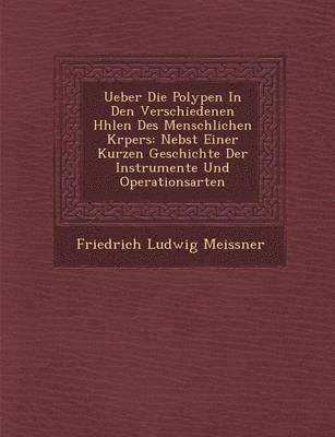 bokomslag Ueber Die Polypen in Den Verschiedenen H Hlen Des Menschlichen K Rpers: Nebst Einer Kurzen Geschichte Der Instrumente Und Operationsarten