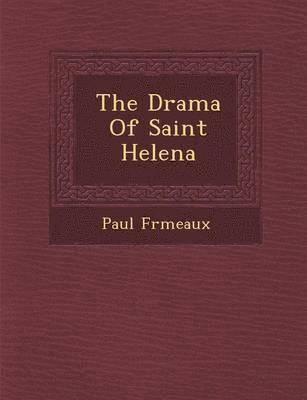 bokomslag The Drama of Saint Helena