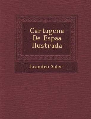 Cartagena De Espa&#65533;a Ilustrada 1