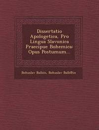 bokomslag Dissertatio Apologetica, Pro Lingua Slavonica Praecipue Bohemica