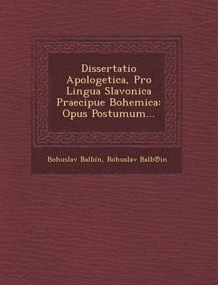 bokomslag Dissertatio Apologetica, Pro Lingua Slavonica Praecipue Bohemica