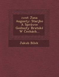 bokomslag Ziwot Jana Augusty: Starsjho a Sprawce Gednoty Bratske W Cechach