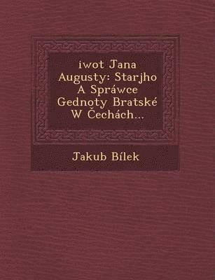 bokomslag Ziwot Jana Augusty: Starsjho a Sprawce Gednoty Bratske W Cechach