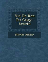 bokomslag Vie de Ren Du Guay-Trovin
