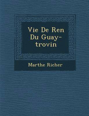 Vie de Ren Du Guay-Trovin 1