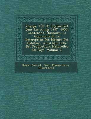 Voyage � L'�le De Ceylan Fait Dans Les Ann�es 1797 � 1800