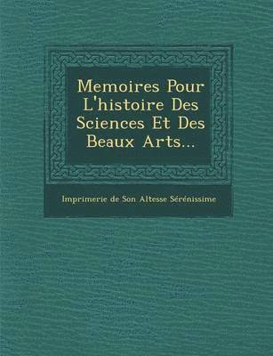 Memoires Pour L'Histoire Des Sciences Et Des Beaux Arts... 1