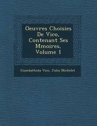 bokomslag Oeuvres Choisies de Vico, Contenant Ses M Moires, Volume 1