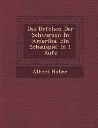 bokomslag Das D&#65533;rfchen Der Schwarzen In Amerika. Ein Schauspiel In 1 Aufz