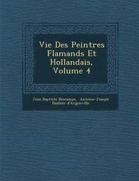 bokomslag Vie Des Peintres Flamands Et Hollandais, Volume 4