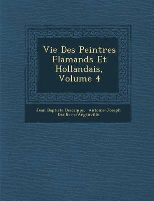 bokomslag Vie Des Peintres Flamands Et Hollandais, Volume 4