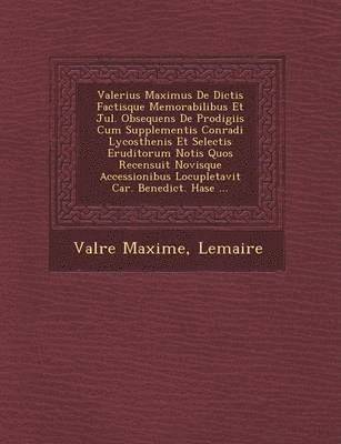 bokomslag Valerius Maximus de Dictis Factisque Memorabilibus Et Jul. Obsequens de Prodigiis Cum Supplementis Conradi Lycosthenis Et Selectis Eruditorum Notis Quos Recensuit Novisque Accessionibus Locupletavit