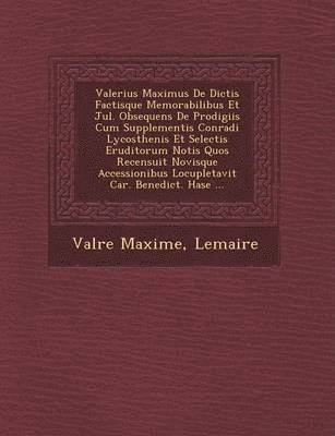 bokomslag Valerius Maximus de Dictis Factisque Memorabilibus Et Jul. Obsequens de Prodigiis Cum Supplementis Conradi Lycosthenis Et Selectis Eruditorum Notis Quos Recensuit Novisque Accessionibus Locupletavit