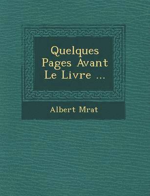 Albert M Rat, Albert M. Rat - Quelques Pages Avant Le Livre ..., Häftad