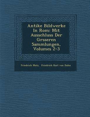 Friedrich Matz - Antike Bildwerke In Rom, Häftad