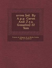 bokomslag Uvres [Ed. by A.P.P. Caron and J.E.A. Gosselin] 22 Tom