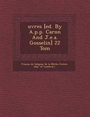 bokomslag Uvres [Ed. by A.P.P. Caron and J.E.A. Gosselin] 22 Tom
