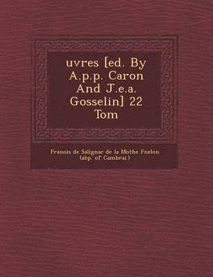 Uvres [Ed. by A.P.P. Caron and J.E.A. Gosselin] 22 Tom 1